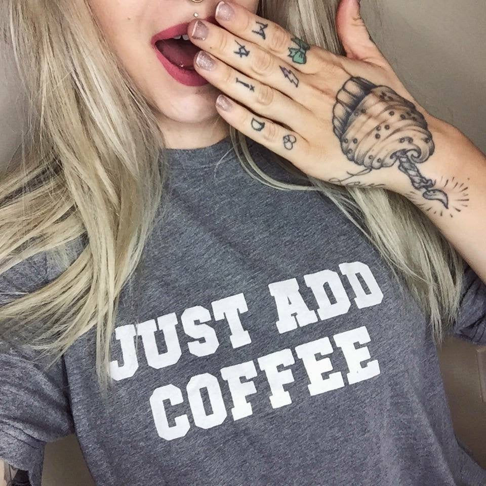 JUST ADD COFFEE, Tees, Just Add Coffee, Coffee Tee, Coffee Tshirt, Coffee Tank, Coffee Gift, Coffee Tops, Coffee Shirts